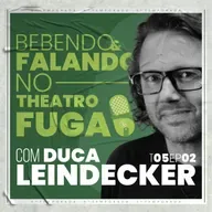 DUCA LEINDECKER | Bebendo & Falando #54