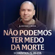 Não podemos ter medo da morte | (1Coríntios 15, 20-27a) #2440