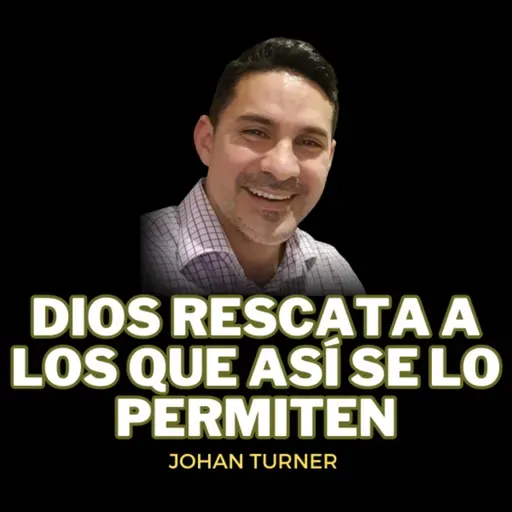 Johan Turner / Dios rescata a los que así se lo permiten