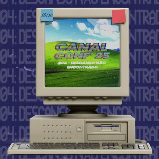 18.10.25 | "CanalConf 25" (Bate Papo com os Bazzos)