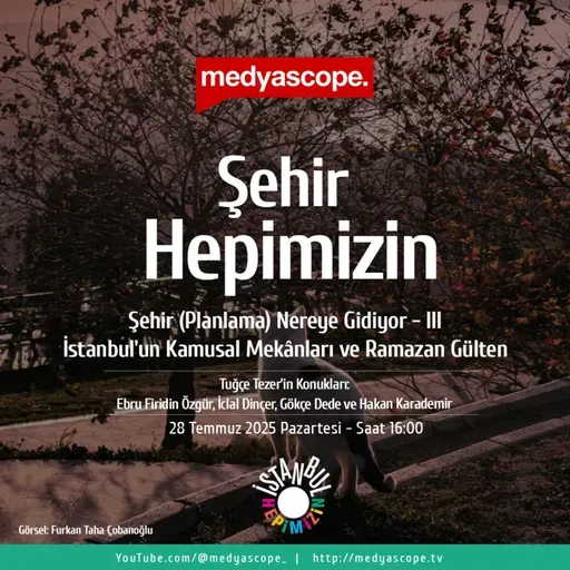 434 - Şehir Hepimizin : Şehir (planlama) nereye gidiyor? (3) | İstanbul’un kamusal mekânları ve Ramazan Gülten