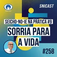 SNICAST #258 - Seicho-No-Ie na Prática #9 - Sorria para a vida