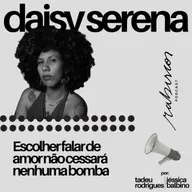 Escolher falar de amor não cessará nenhuma bomba - com Daisy Serena