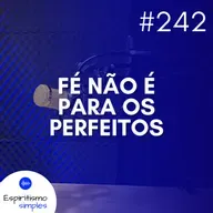#242 - Fé não é para os perfeitos
