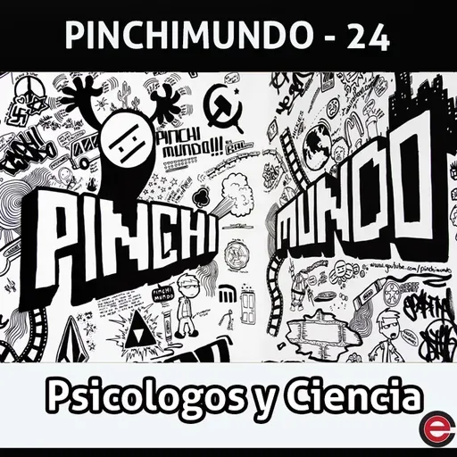 Ep24 Pinchimundo - Psicologia y Ciencia