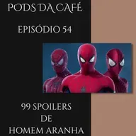 Episódio 54: 99 Spoilers de Homem aranha