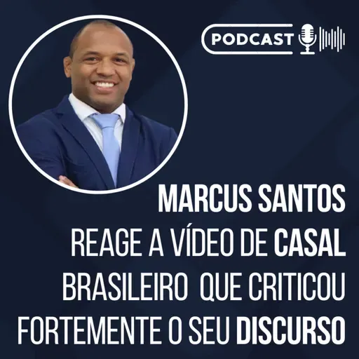 Marcus Santos reage a vídeo casal brasileiro que criticou fortemente o seu discurso // Podcast