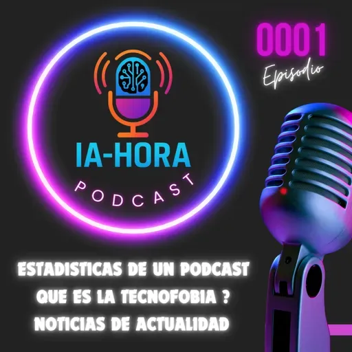 Estadisticas de un podcast - Que es la tecnofobia ? - Noticias de actualidad