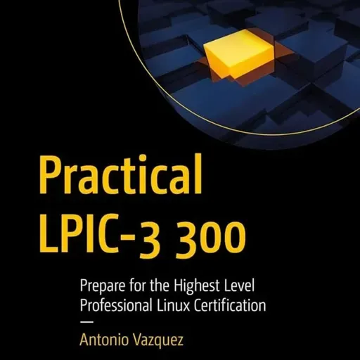 Practical LPIC-3 300: Prepare for the Highest Level Professional Linux Certification