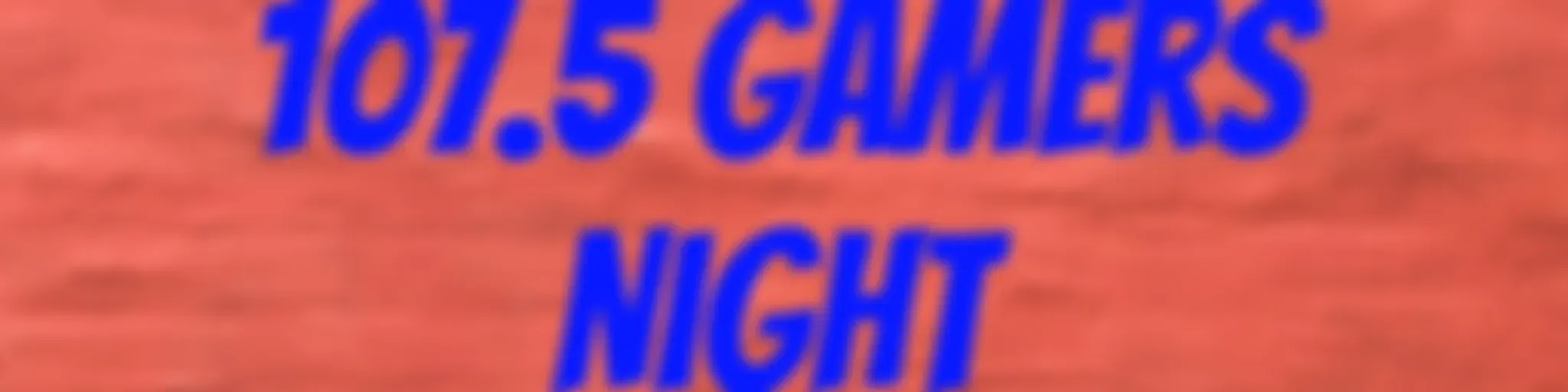 107.5 Gamers Night 