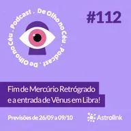 #112 Fim de Mercúrio Retrógrado e a entrada de Vênus em Libra! Previsões de 26/09 a 09/10