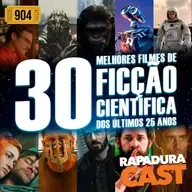 RapaduraCast 904 - Listão: 30 Melhores Filmes de Ficção Científica do Século 21 (2000-2025)