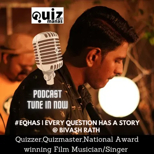 #EQHAS Every Question Has A Story with Quizmaster,NationalAwardWinningOdiaFilm Musician Bivash Rath
