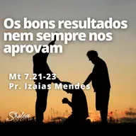 Os bons resultados nem sempre nos aprovam - Pr. Izaias Mendes - 31-08-2025