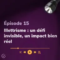🎙 Illettrisme : un défi invisible, un impact bien réel