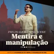 Precisamos falar sobre: Mentira e Manipulação