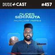 Dudecast 457 – Sem Pauta 9 – O merecido sucesso de Andrey Mattos
