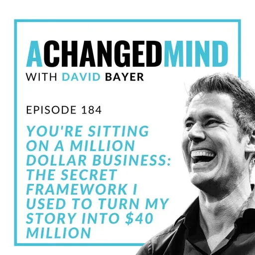 184 You're Sitting on a Million Dollar Business: The Secret Framework I Used to Turn My Story into $40 Million
