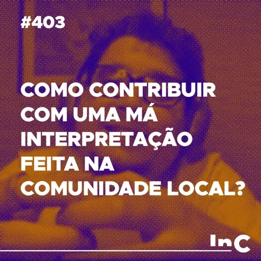 #403 - Como contribuir com uma má interpretação feita na comunidade local? - c/ Ronaldo Vasconcelos