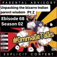Unpacking the bizzare Indian parent wisdom Pt 2