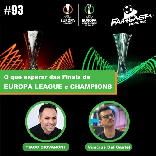 93º FairCast - O que esperar das Finais da Champions e Europa League