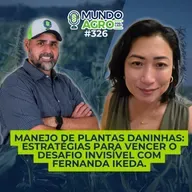 #EP326 MAP Manejo de plantas daninhas: estratégias para vencer o desafio invisível com Fernanda Ikeda.