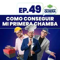 Como conseguir mi primera chamba. Ep. 49