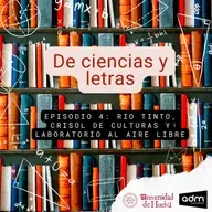 De ciencias y letras - Episodio 4: El río Tinto, crisol de culturas y laboratorio científico al aire libre