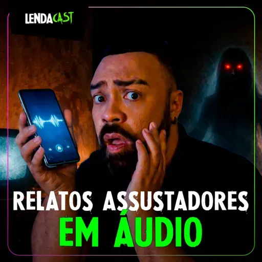 SÓ RELATOS ASSUSTADORES ENVIADOS POR ÁUDIO | LendaCast Solo #75