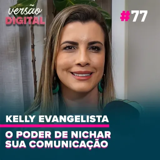 Versão Digital #77 - Como usar o nicho para crescer (Kelly Evangelista - Fala Bancário)