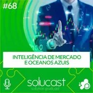 #68 - Inteligência de Mercado e oceanos azuis