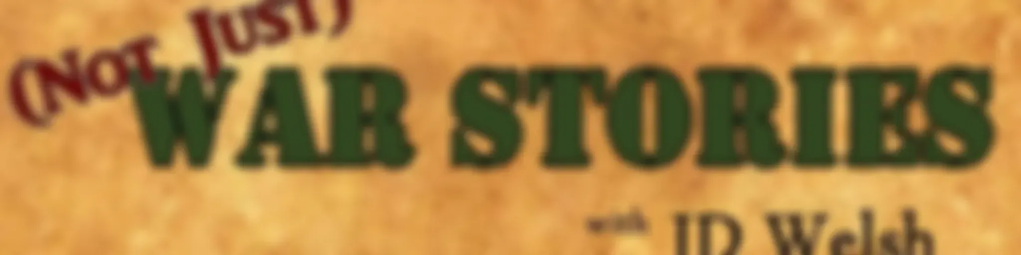 (Not Just) War Stories, with JD Welsh
