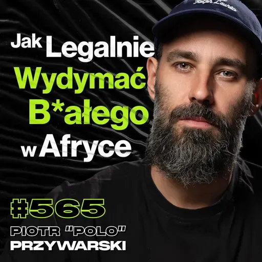 #565 Dlaczego Marzysz, By Rzucić Wszystko i Wyjechać? Afganistan, Haiti - Piotr Polo Przywarski