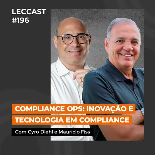 #196 | Compliance Ops: Inovação e Tecnologia em Compliance | Com Maurício Fiss e Cyro Diehl