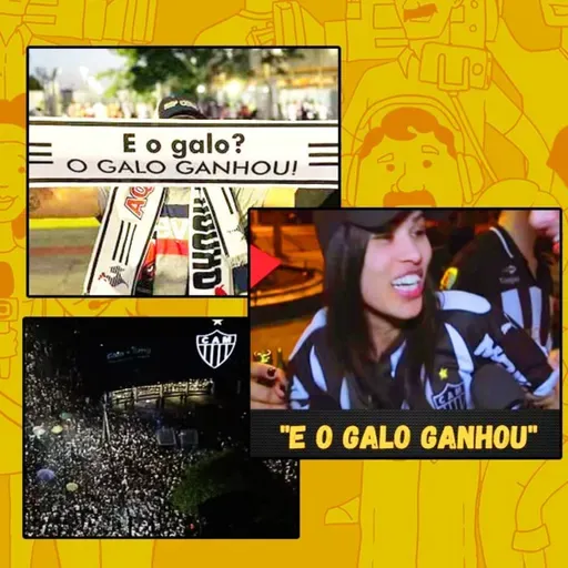 Vocês da Imprensa #63 - O Galo ganhou!