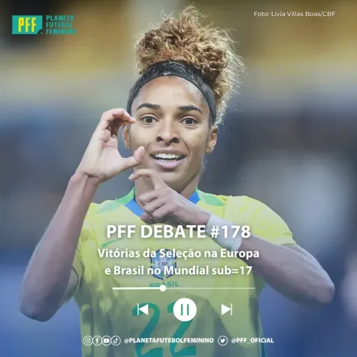 PFF DEBATE #178 - Vitórias da Seleção na Europa e Brasil no Mundial sub-17