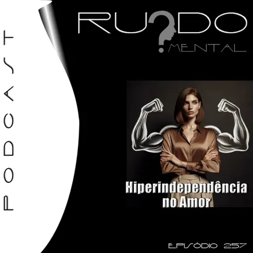#257 - A Hiperindependência no Amor