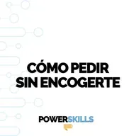 Cómo pedir sin encogerte - PowerSkills con Luis Ramos