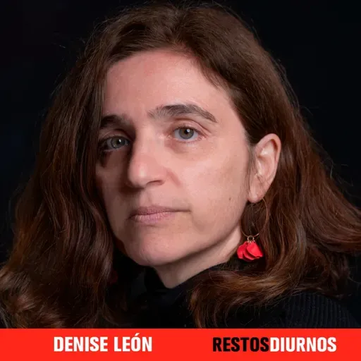 Entrevista a Denise León - Restos Diurnos