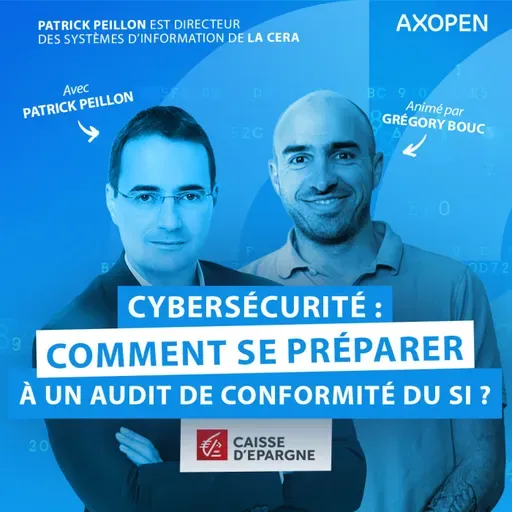 Cybersécurité : comment se préparer à un audit de conformité du SI ? Avec Patrick Peillon, DSI de la CERA