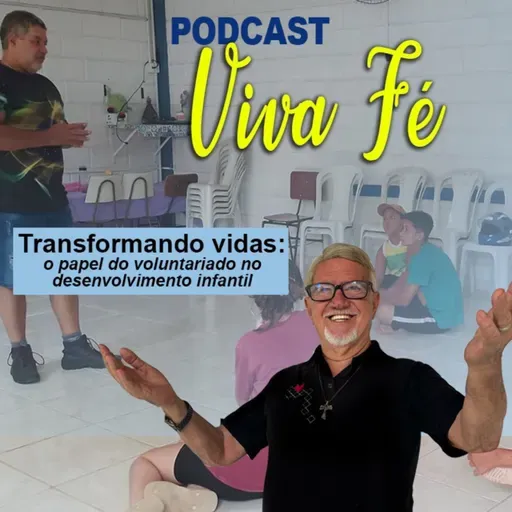 Podcast - Transformando vidas: o papel da voluntariado #236
