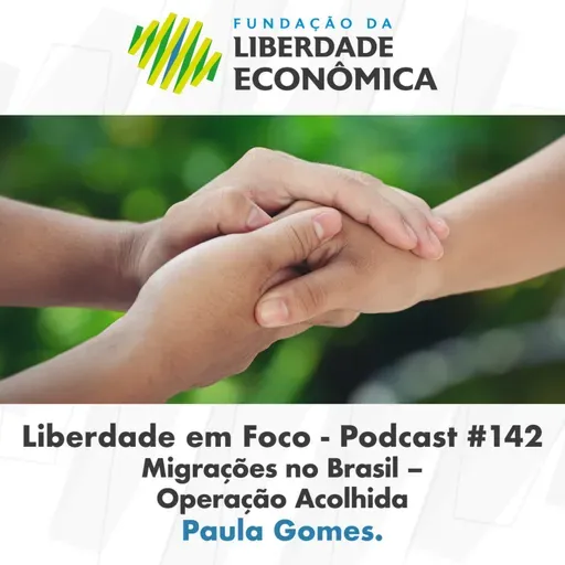 Liberdade em Foco - Episódio 142 - Migrações no Brasil - Operação Acolhida.