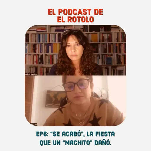 EP 6: "Se acabó", la fiesta que un “machito” dañó 