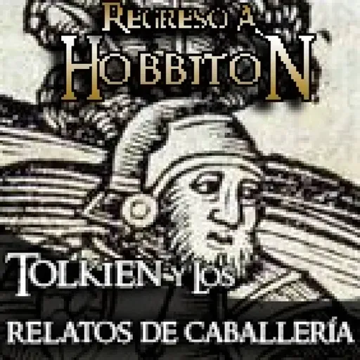 Regreso a Hobbiton 10x11: Tolkien y los relatos de caballerías