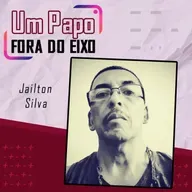 Jailton Silva - Papo Fora do Eixo Podcast
