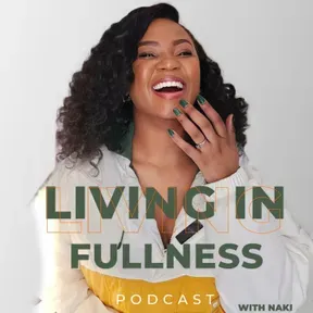 Living In Fullness with Naki