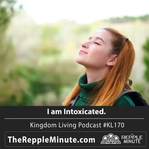 I am Intoxicated | Kingdom Living Biblical Encouragement Podcast