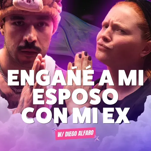 ¡ENGAÑÉ a mi esposo CON MI EX! Ft. Diego Alfaro - T10E21