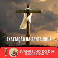 EXALTAÇÃO DA SANTA CRUZ | DOMINGO | 14 SETEMBRO 2025 | Jo 3,13-17