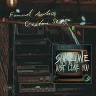 Found Audio Creator Series presents: Someone Just Like You
